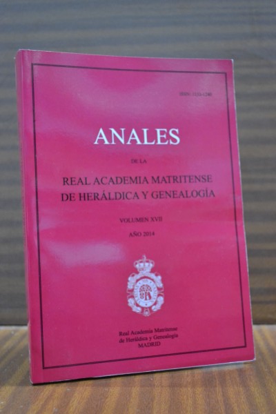 ANALES DE LA REAL ACADEMIA MATRITENSE DE HERLDICA Y GENEALOGA. Tomo XVII. Ao 2014